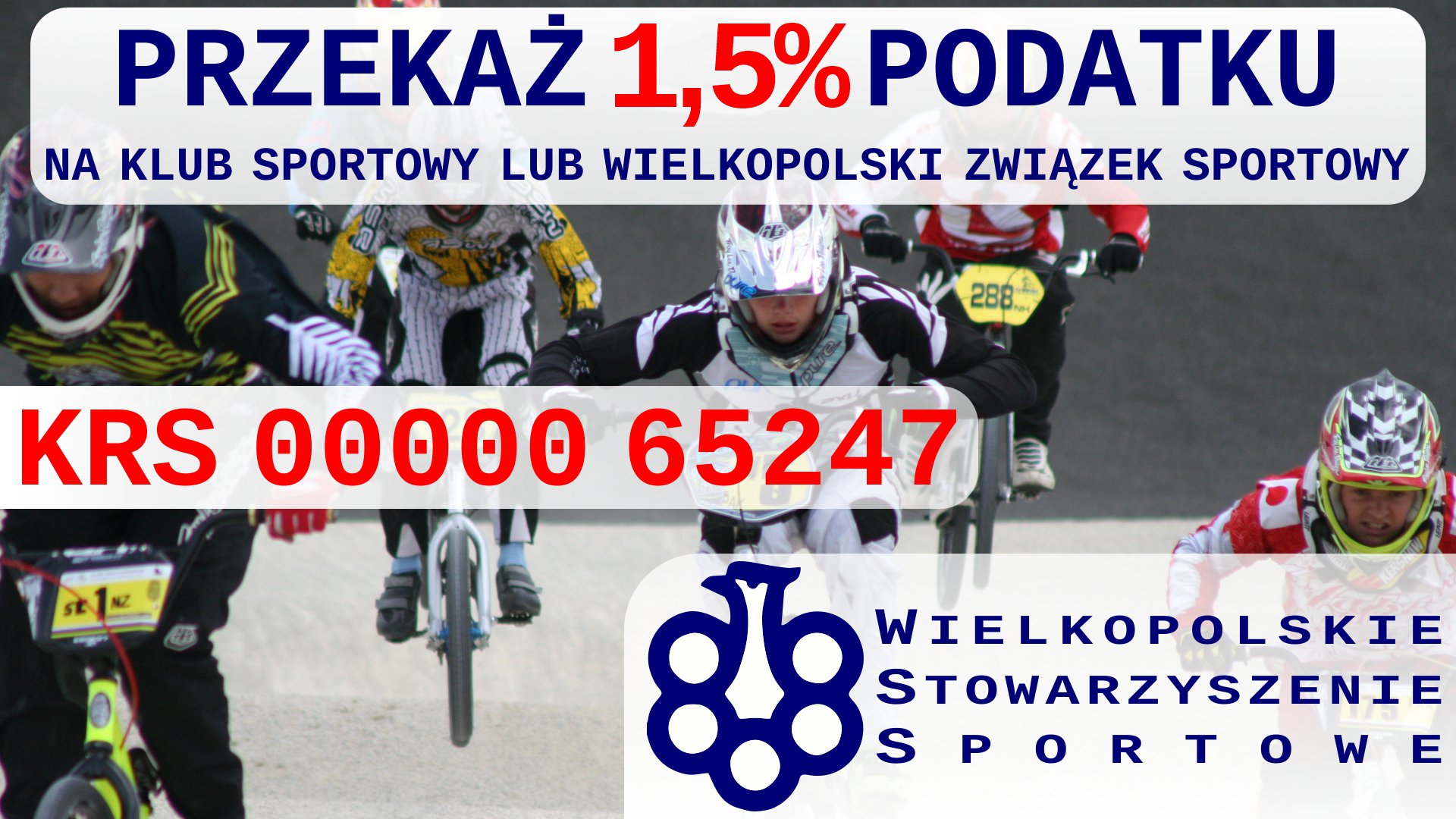 Ulotka zachęcająca do przekazania 1,5% podatku na wielkopolski klub sportowy lub związek sportowy. Na ulotce podano KRS 0000065247. W tle zdjęcie sportu młodzieżowego - kolarstwa BMX.